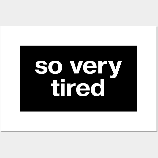 so very tired Wall Art by TheBestWords